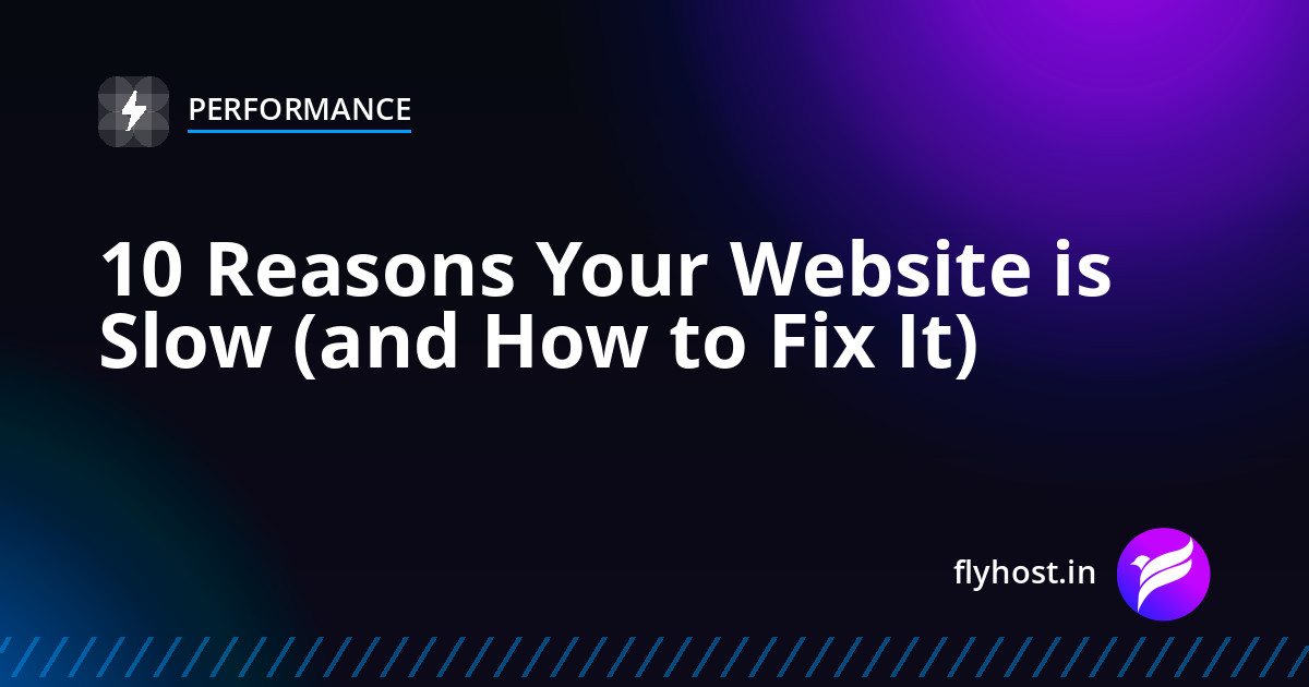 10 Reasons Your Website is Slow and How to Fix Each One
