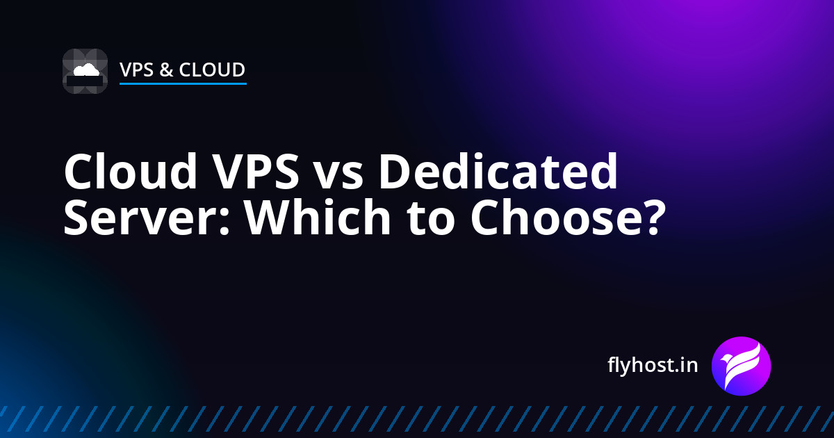 Cloud VPS vs Dedicated Server: Which Hosting Should You Choose in 2026?