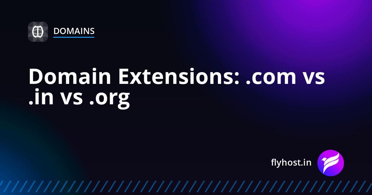 Domain Extensions Explained: .com vs .in vs .org — Which Should You Choose?